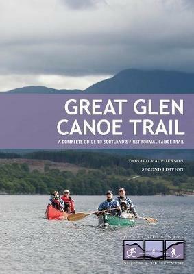 Great Glen Canoe Trail: A complete guide to Scotland's first formal canoe trail - Donald MacPherson - cover