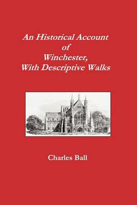 An Historical Account of Winchester, With Descriptive Walks - Charles Ball - cover