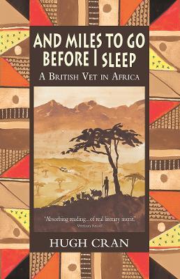 And Miles to Go Before I Sleep: A British Vet in Africa - Hugh Cran - cover