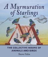 A Murmuration of Starlings: The Collective Nouns of Animals and Birds - Steve Palin - cover