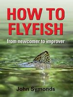 How to Flyfish: From newcomer to improver