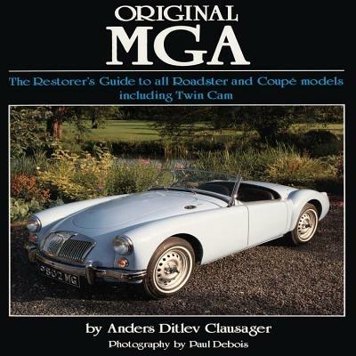 Original MGA: The Restorer's Guide to All Roadster and Coupe Models - Anders Ditlev Clausager - cover
