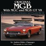 Original MGB with MGC and MGB GT V8: The Restorer's Guide to All Roadster and GT Models 1962-80