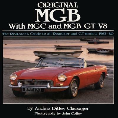 Original MGB with MGC and MGB GT V8: The Restorer's Guide to All Roadster and GT Models 1962-80 - Anders Ditlev Clausager - cover