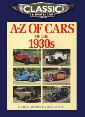 Classic and Sports Car Magazine A-Z of Cars of the 1930s - Michael Sedgwick,Mark Gillies - cover