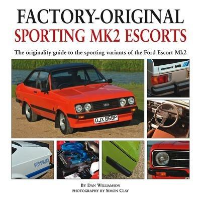 Factory-original Sporting Mk2 Escorts: The Originality Guide to the Sporting Versions of Ford's Escort Mk2, from 1975 to 1980, Including the Sport, Mexico, RS1800 and RS2000 - Dan Williamson - cover