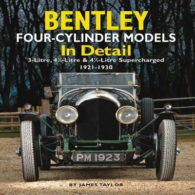 Bentley Four-cylinder Models in Detail: 3-Litre, 4 1/2-Litre and 4 1/2-Litre Supercharged, 1921-1930 - James Taylor - cover