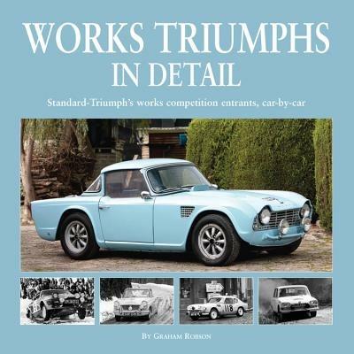 Works Triumphs in Detail: Standard-Triumph's Works Competition Entrants, Car-By-Car - Graham Robson - cover