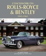 Coachwork on Rolls-Royce and Bentley 1945-1965: Rolls-Royce Silver Wraith, Silver Dawn & Silver Cloud