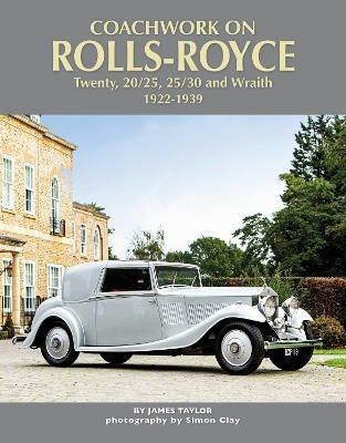 Coachwork on Rolls-Royce Twenty, 20/25, 25/30 & Wraith 1922-1939 - James Taylor - cover
