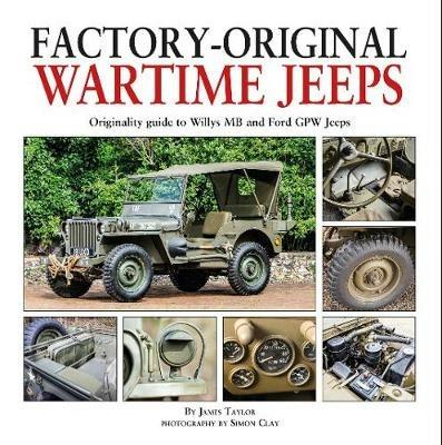Factory-Original Wartime Jeeps: Originality Guide covering wartime Willys MB and Ford GPW Jeeps - James Taylor - cover