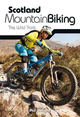 Scotland Mountain Biking: The Wild Trails - Phil McKane - cover