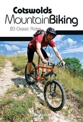 Cotswolds Mountain Biking: 20 Classic Rides - Tom Fenton - cover