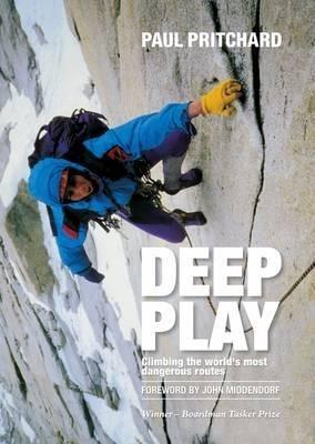 Deep Play: Climbing the world's most dangerous routes - Paul Pritchard - cover
