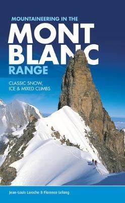Mountaineering in the Mont Blanc Range: Classic snow, ice & mixed climbs - Jean-Louis Laroche,Florence LeLong - cover