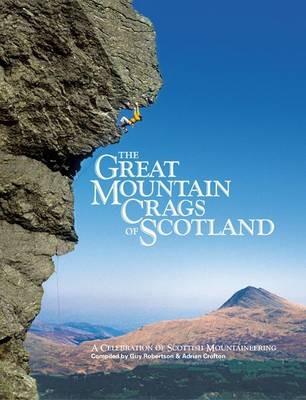 The Great Mountain Crags of Scotland: A Celebration of Scottish Mountaineering - Guy Robertson,Adrian Crofton - cover