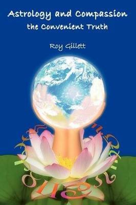 Astrology and Compassion: The Convenient Truth - Roy Gillett - cover
