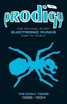 Prodigy - Electronic Punks: The Early Years 1988-1994 - Martin Roach - cover