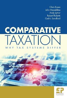 Comparative Taxation: Why tax systems differ - Chris Evans,John Hasseldine,Andy Lymer - cover