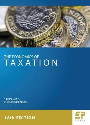 The Economics of Taxation (18th edition) - Simon James,Christopher Nobes - cover