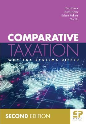 Comparative Taxation (2nd edition): Why tax systems differ - Chris Evans,Andy Lymer,Robert Ricketts - cover