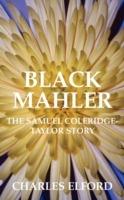 Black Mahler: The Samuel Coleridge-Taylor Story - Charles Elford - cover