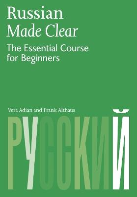 Russian Made Clear: The Essential Course for Beginners - Vera Adian,Frank Althaus - cover