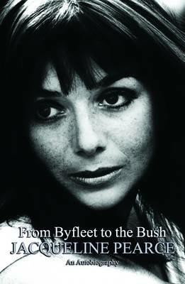 From Byfleet to the Bush: The Autobiography of Jacqueline Pearce - Jacqueline Pearce - cover