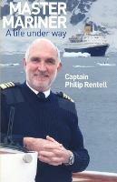 Master Mariner: A Life Under Way - Capt. Philip Rentell - cover