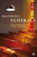 Meaningful Funerals: Meeting the Theological and Pastoral Challenge in a Postmodern Era - Ewan Kelly - cover