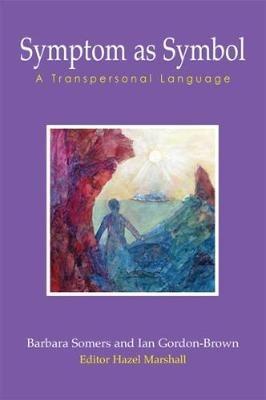 Symptom as Symbol: A Transpersonal Language - Barbara Somers,Ian Gordon-Brown - cover