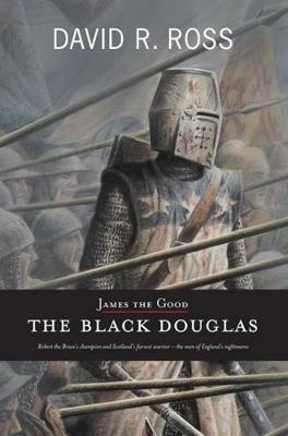 James the Good: The Black Douglas - David R. Ross - cover