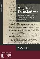 Anglican Foundations: A Handbook to the Source Documents of the English Reformation - Tim Patrick - cover