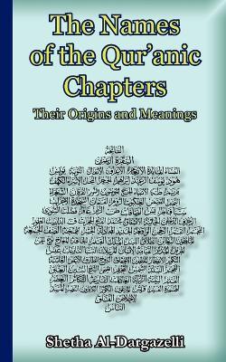 The Names of the Qur'anic Chapters: Their Origins and Meanings - Shetha Al-Dargazelli - cover