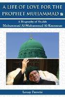A Life of Love for the Prophet Muhammad (PBUH): A Biography of Shaikh Muhammad Al-Muhammad Al-Kasnazan - Louay Fatoohi - cover