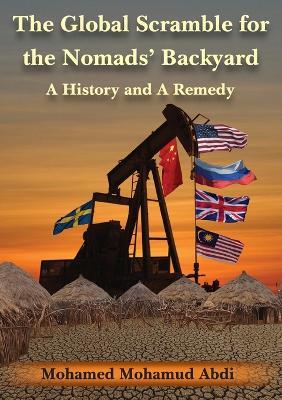 The Global Scramble for the Nomads' Backyard: A History and a Remedy - Mohamed Mohamud Abdi - cover