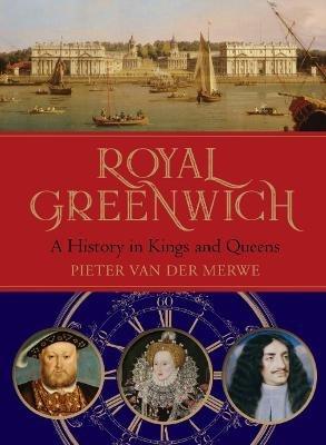 Royal Greenwich: A History in Kings and Queens - Pieter Van der Merwe - cover