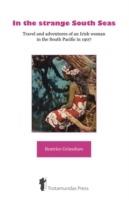 In the Strange South Seas: Travel and Adventures of an Irish Woman in the South Pacific in 1907 - Beatrice Grimshaw - cover
