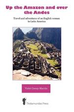 Up the Amazon and Over the Andes: Travel and Adventures of an English Woman in Latin America