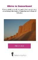 Khiva to Samarkand: The Remarkable Story of a Woman's Adventurous Journey Alone Through the Deserts of Central Asia to the Heart of Turkestan
