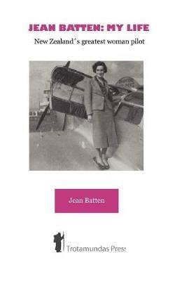 Jean Batten: My Life: New Zealand's Greatest Woman Pilot - Jean Batten - cover