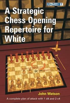 A Strategic Chess Opening Repertoire for White - John Watson - cover