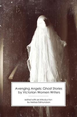 Avenging Angels: Ghost Stories by Victorian Women Writers - cover