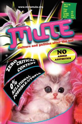 Mute Magazine: Culture and Politics After the Net - Mute Publishing - cover