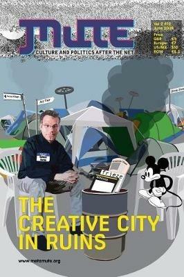 Mute Magazine: The Creative City in Ruins - Josephine Berry Slater,Mute Publishing - cover