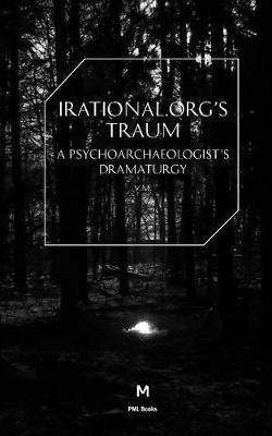 Irational.org's Traum: A Psychoarchaeologist's Dramaturgy - cover