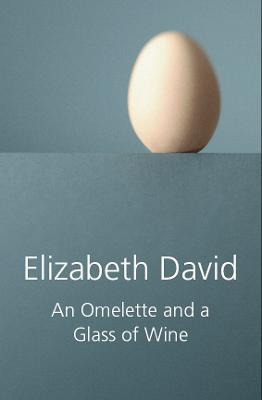 An Omelette and a Glass of Wine - Elizabeth David - cover