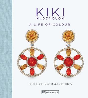 Kiki McDonough: A Life of Colour: 40 Years of Gemstone Jewellery - Kiki McDonough - cover