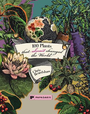 100 Plants That (Almost) Changed The World - Chris Beardshaw - cover