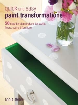 Quick and Easy Paint Transformations: 50 Step-by-Step Projects for Walls, Floors, Stairs & Furniture - Annie Sloan - cover